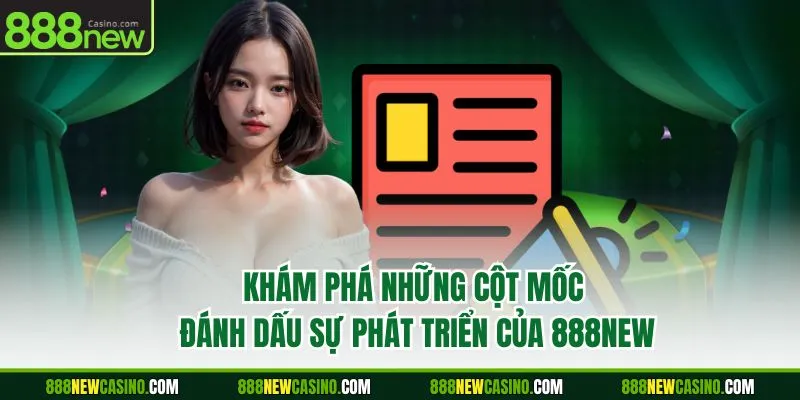 Khám phá những cột mốc đánh dấu sự phát triển của 888NEW