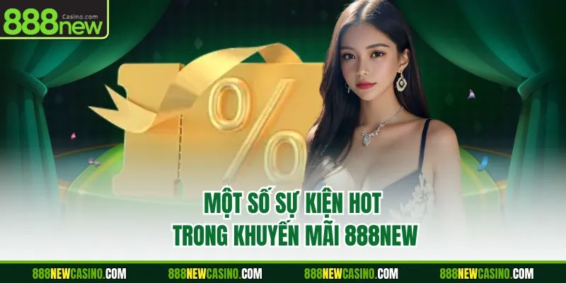 Một số sự kiện hot trong khuyến mãi 888NEW