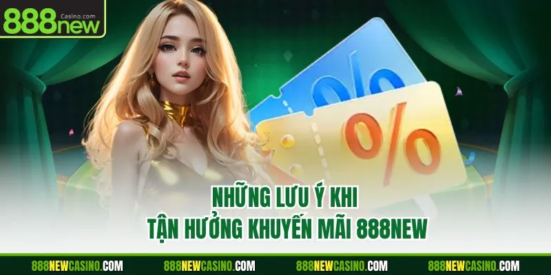 Những lưu ý khi tận hưởng khuyến mãi 888NEW
