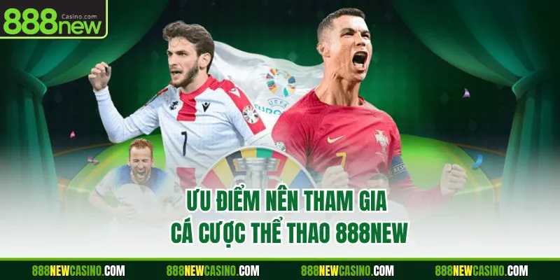 Ưu điểm nên tham gia cá cược thể thao 888NEW